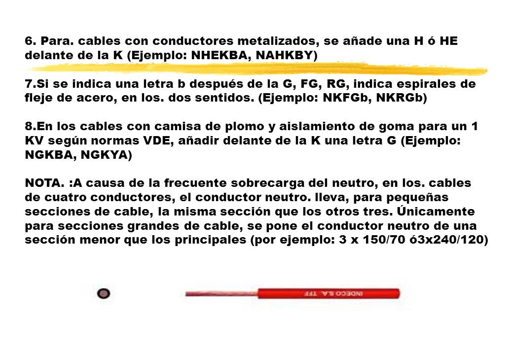 6. Para. cables con conductores metalizados, se añade una H ó HE delante de la K (Ejemplo: NHEKBA, NAHKBY)