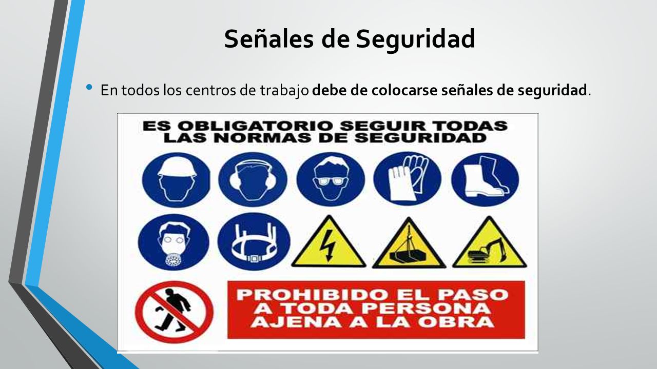 Señales de Seguridad En todos los centros de trabajo debe de colocarse señales de seguridad.