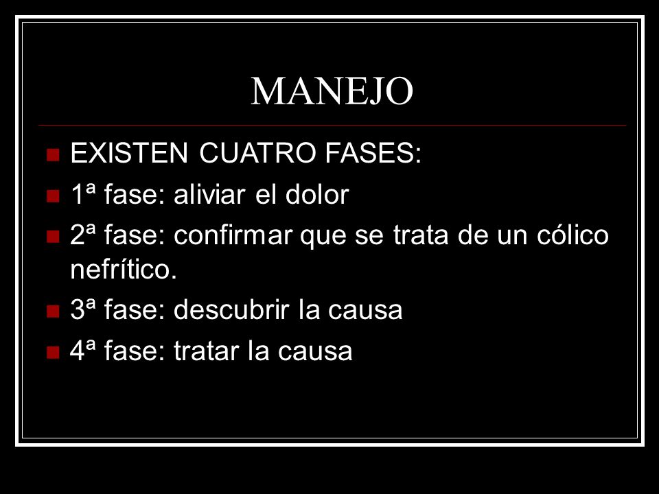 MANEJO EXISTEN CUATRO FASES: 1ª fase: aliviar el dolor