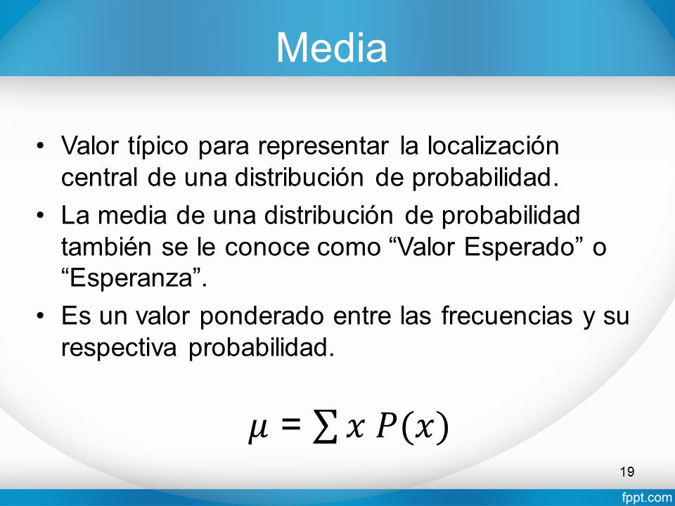 Media Valor típico para representar la localización central de una distribución de probabilidad.