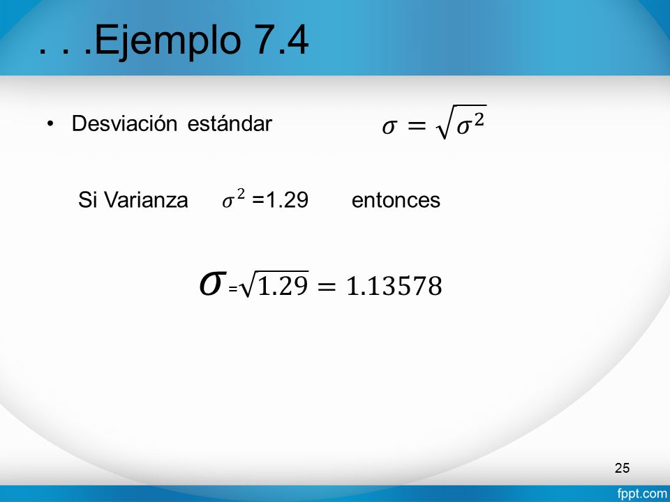 𝜎= 1.29 = Ejemplo 7.4 𝜎= 𝜎 2 Desviación estándar