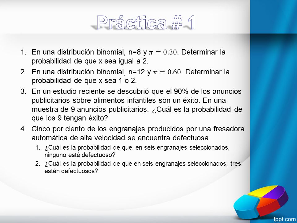 Práctica # 1 En una distribución binomial, n=8 y 𝜋=0.30. Determinar la probabilidad de que x sea igual a 2.