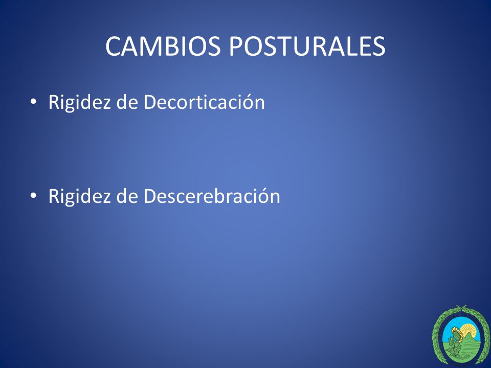 CAMBIOS POSTURALES Rigidez de Decorticación Rigidez de Descerebración