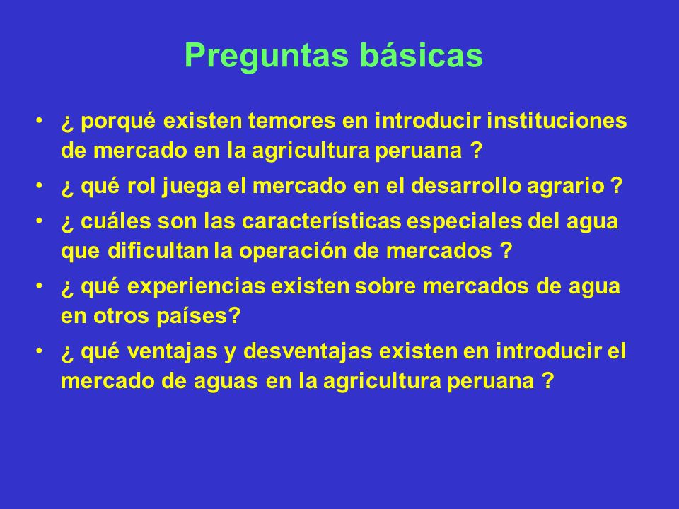 Preguntas básicas ¿ porqué existen temores en introducir instituciones de mercado en la agricultura peruana