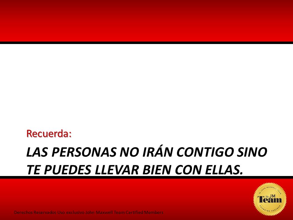 Las personas no irán contigo sino te puedes llevar bien con ellas.