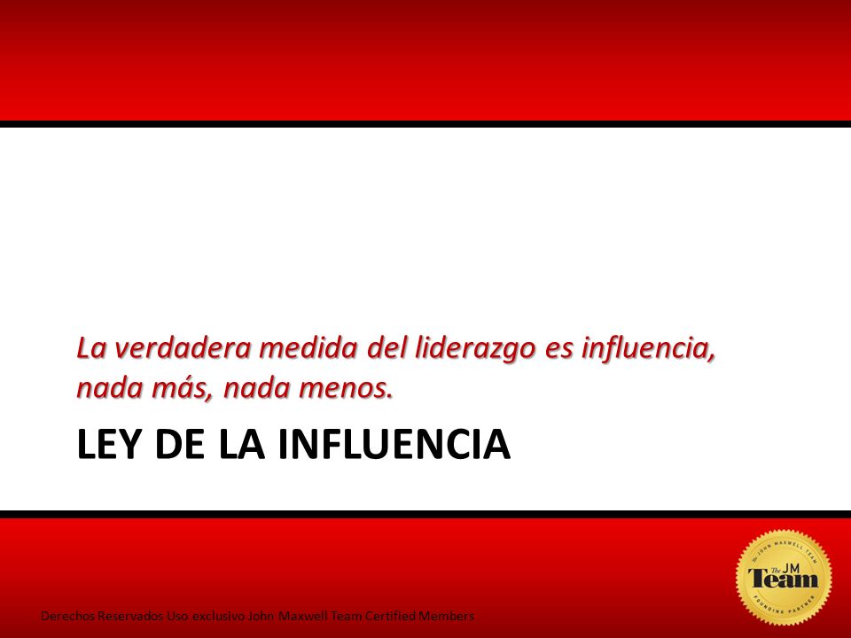 La verdadera medida del liderazgo es influencia, nada más, nada menos.