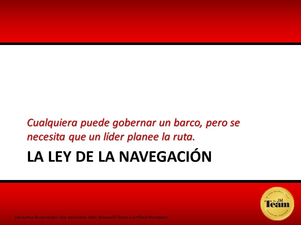 Cualquiera puede gobernar un barco, pero se necesita que un líder planee la ruta.