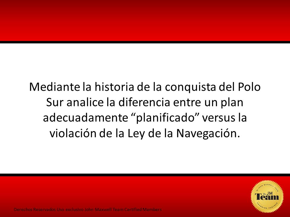 Mediante la historia de la conquista del Polo Sur analice la diferencia entre un plan adecuadamente planificado versus la violación de la Ley de la Navegación.