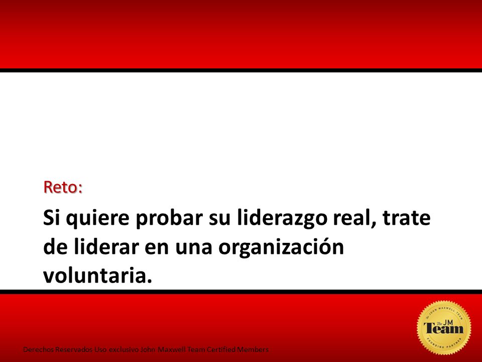 Reto: Si quiere probar su liderazgo real, trate de liderar en una organización voluntaria.
