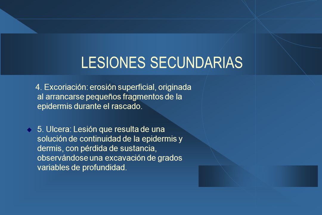 LESIONES SECUNDARIAS 4. Excoriación: erosión superficial, originada al arrancarse pequeños fragmentos de la epidermis durante el rascado.