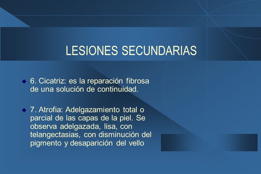 LESIONES SECUNDARIAS 6. Cicatriz: es la reparación fibrosa de una solución de continuidad.