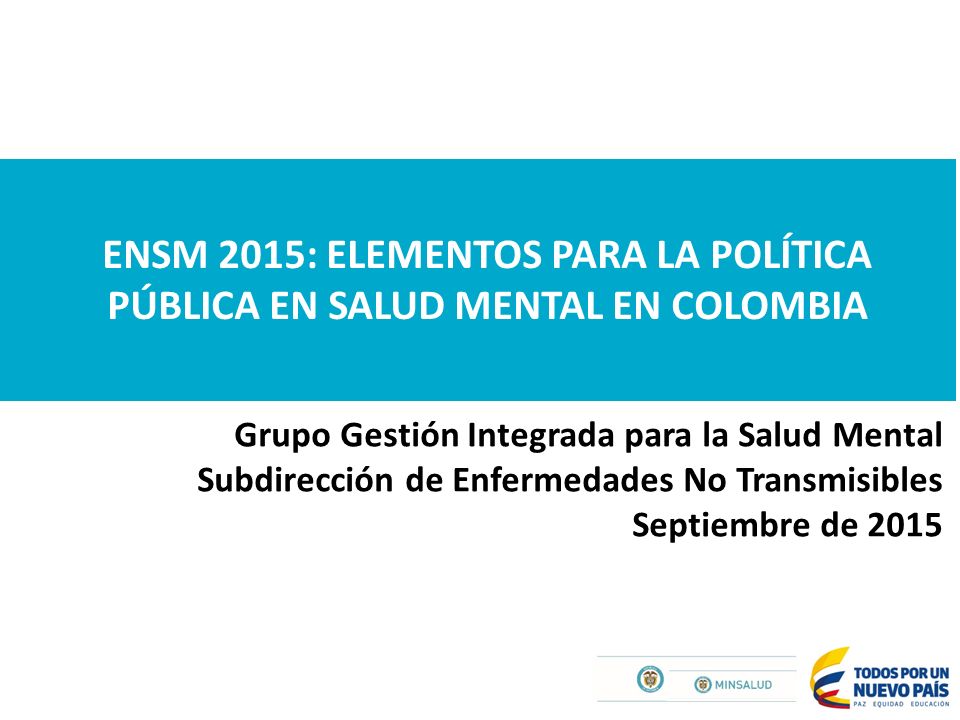 ENSM 2015: ELEMENTOS PARA LA POLÍTICA PÚBLICA EN SALUD MENTAL EN COLOMBIA