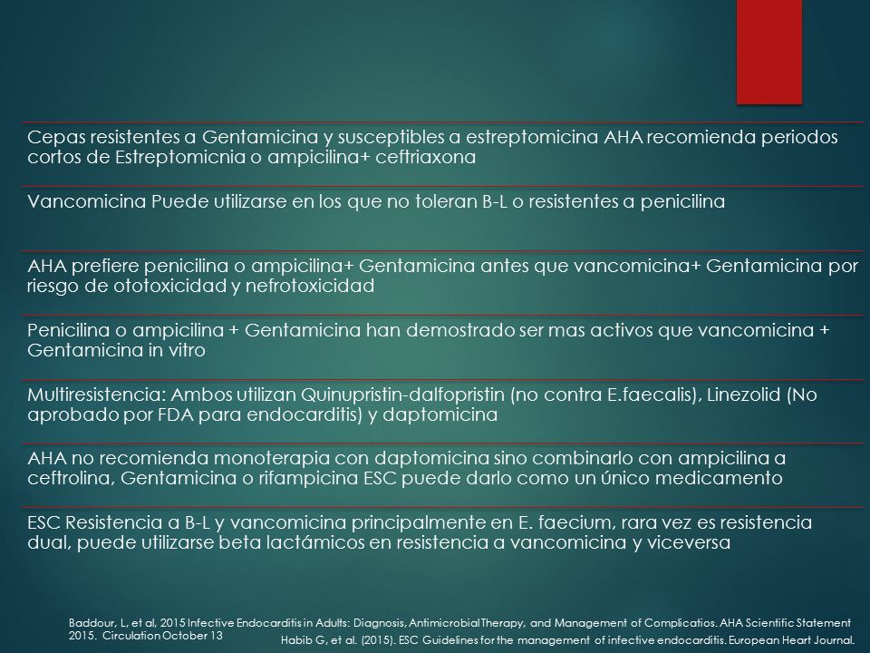 Cepas resistentes a Gentamicina y susceptibles a estreptomicina AHA recomienda periodos cortos de Estreptomicnia o ampicilina+ ceftriaxona