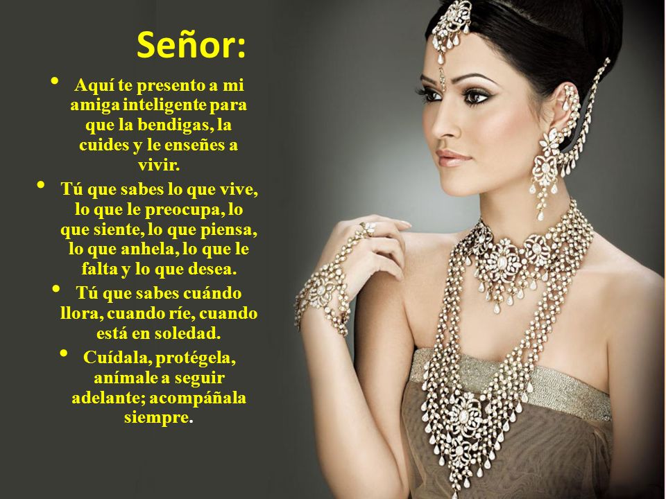 Tú que sabes cuándo llora, cuando ríe, cuando está en soledad.