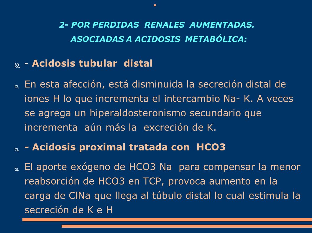 . 2- POR PERDIDAS RENALES AUMENTADAS. ASOCIADAS A ACIDOSIS METABÓLICA:
