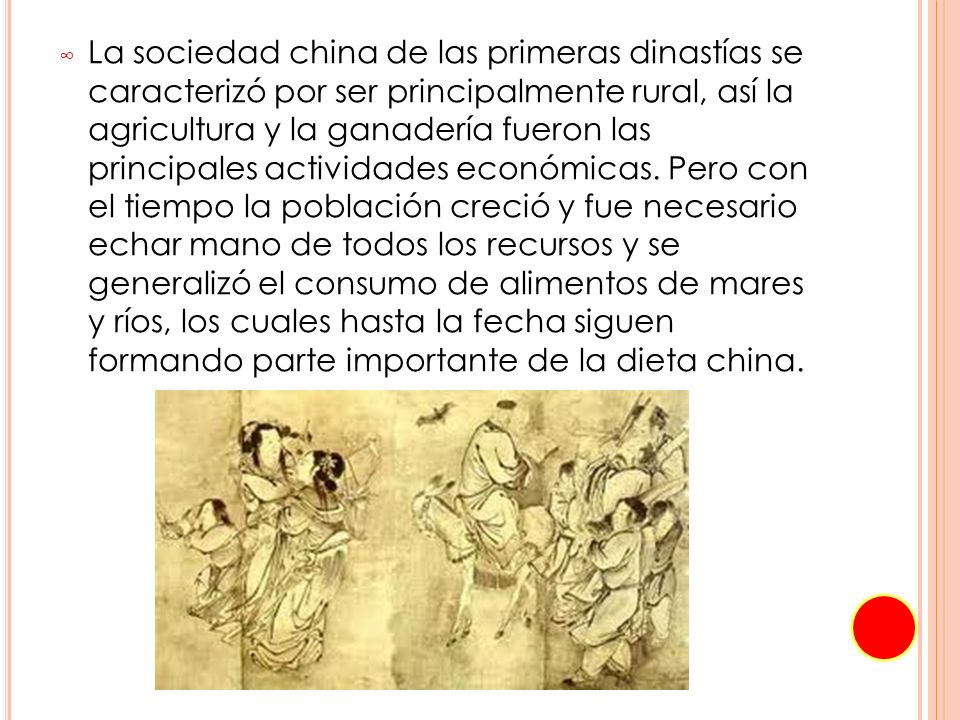 La sociedad china de las primeras dinastías se caracterizó por ser principalmente rural, así la agricultura y la ganadería fueron las principales actividades económicas.