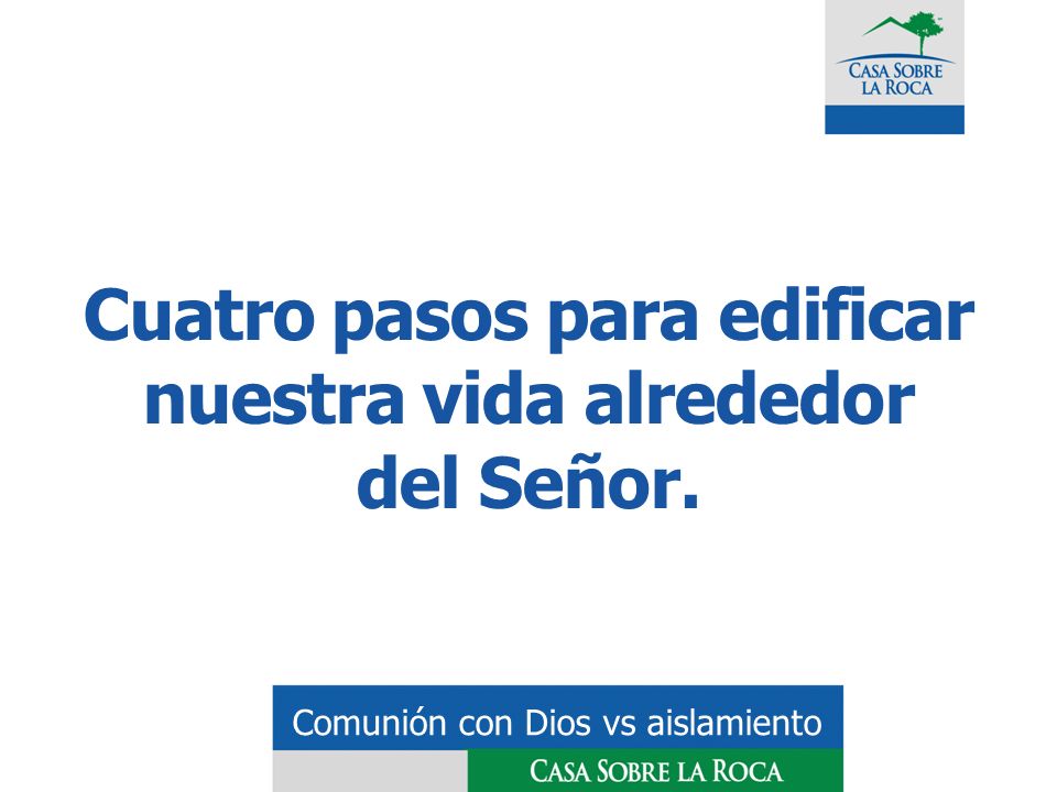 Cuatro pasos para edificar nuestra vida alrededor del Señor.