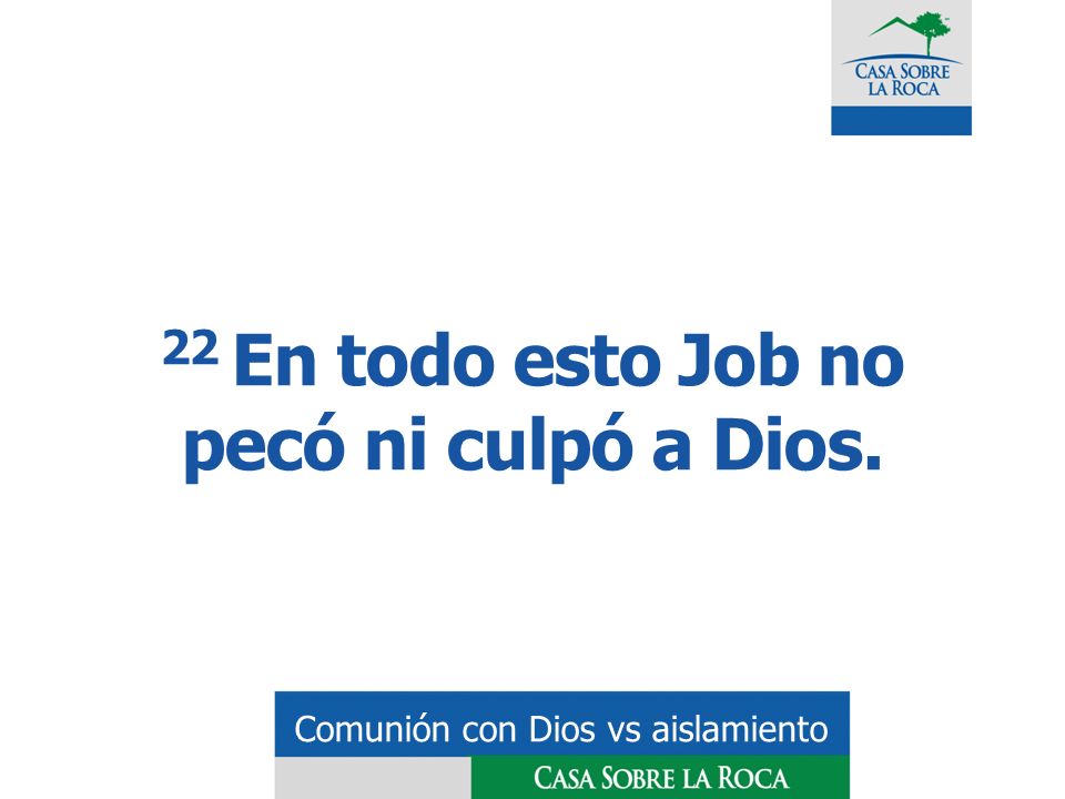 22 En todo esto Job no pecó ni culpó a Dios.