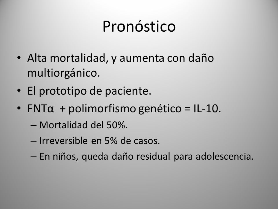 Pronóstico Alta mortalidad, y aumenta con daño multiorgánico.