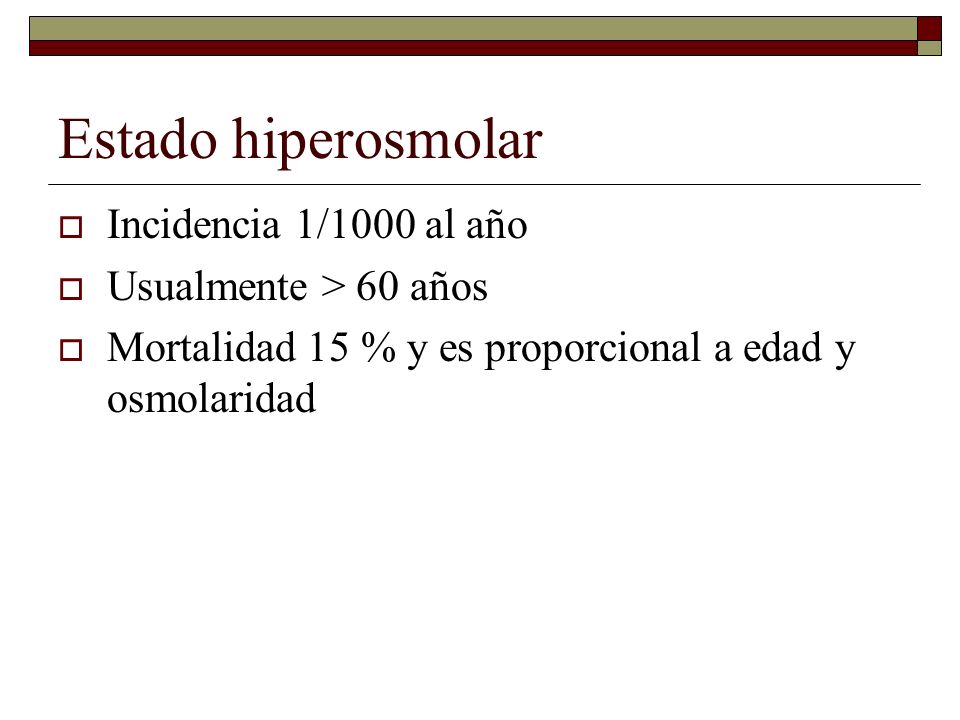 Estado hiperosmolar Incidencia 1/1000 al año Usualmente > 60 años