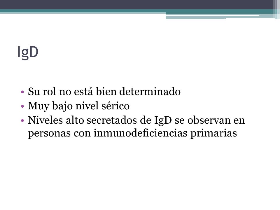 IgD Su rol no está bien determinado Muy bajo nivel sérico