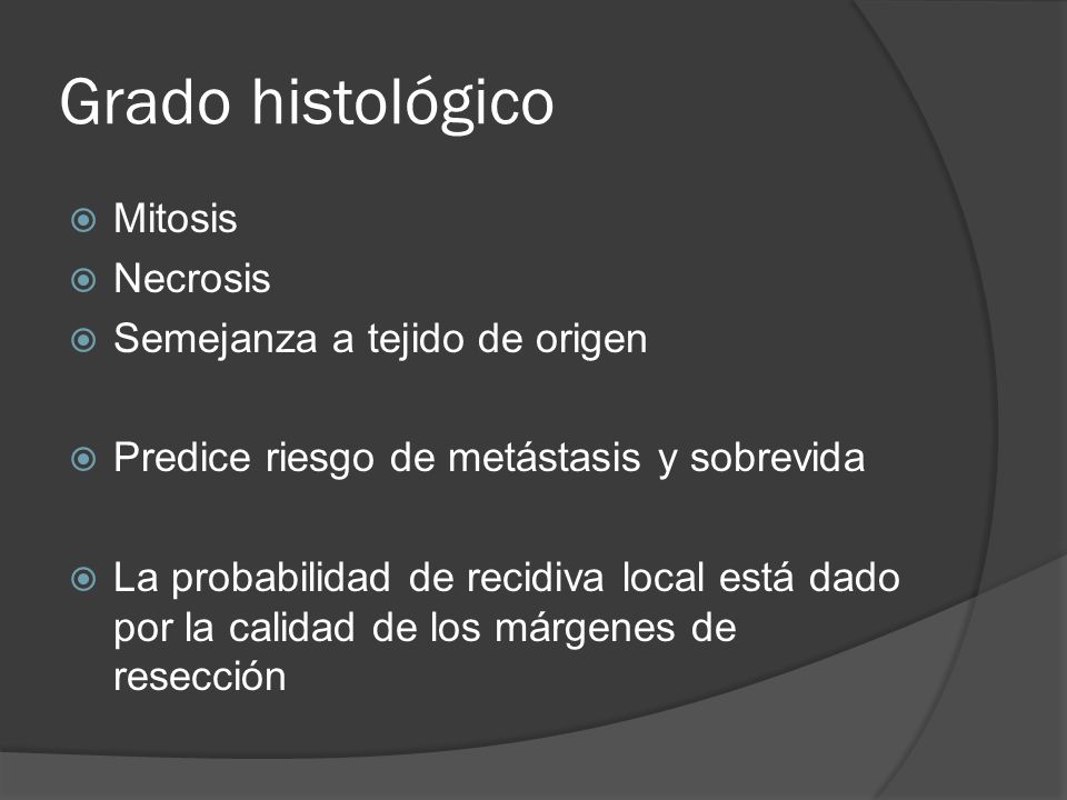 Grado histológico Mitosis Necrosis Semejanza a tejido de origen