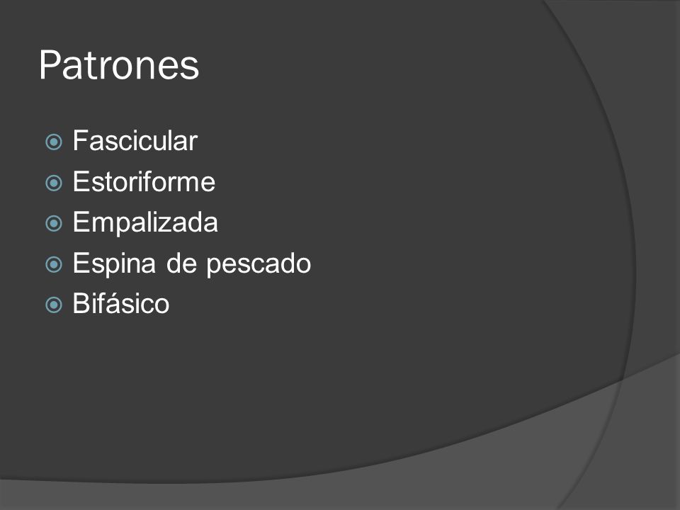 Patrones Fascicular Estoriforme Empalizada Espina de pescado Bifásico