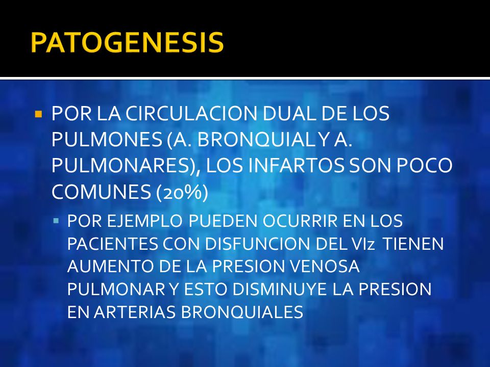 PATOGENESIS POR LA CIRCULACION DUAL DE LOS PULMONES (A. BRONQUIAL Y A. PULMONARES), LOS INFARTOS SON POCO COMUNES (20%)
