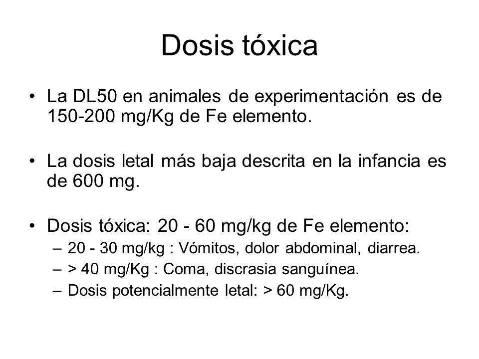 Dosis tóxica La DL50 en animales de experimentación es de mg/Kg de Fe elemento.