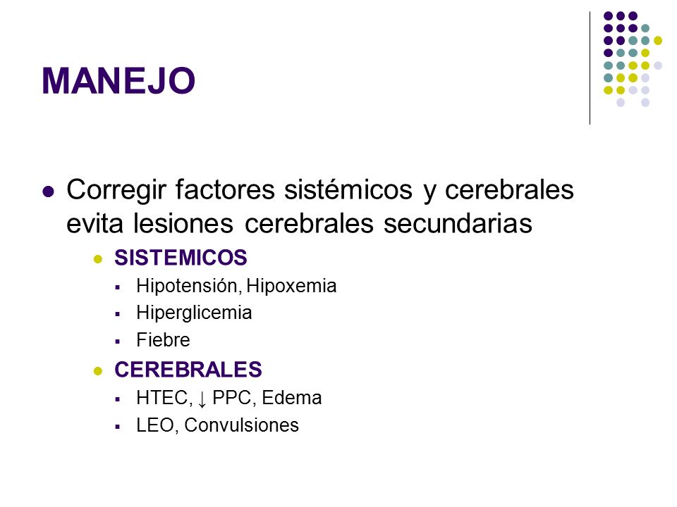 MANEJO Corregir factores sistémicos y cerebrales evita lesiones cerebrales secundarias. SISTEMICOS.