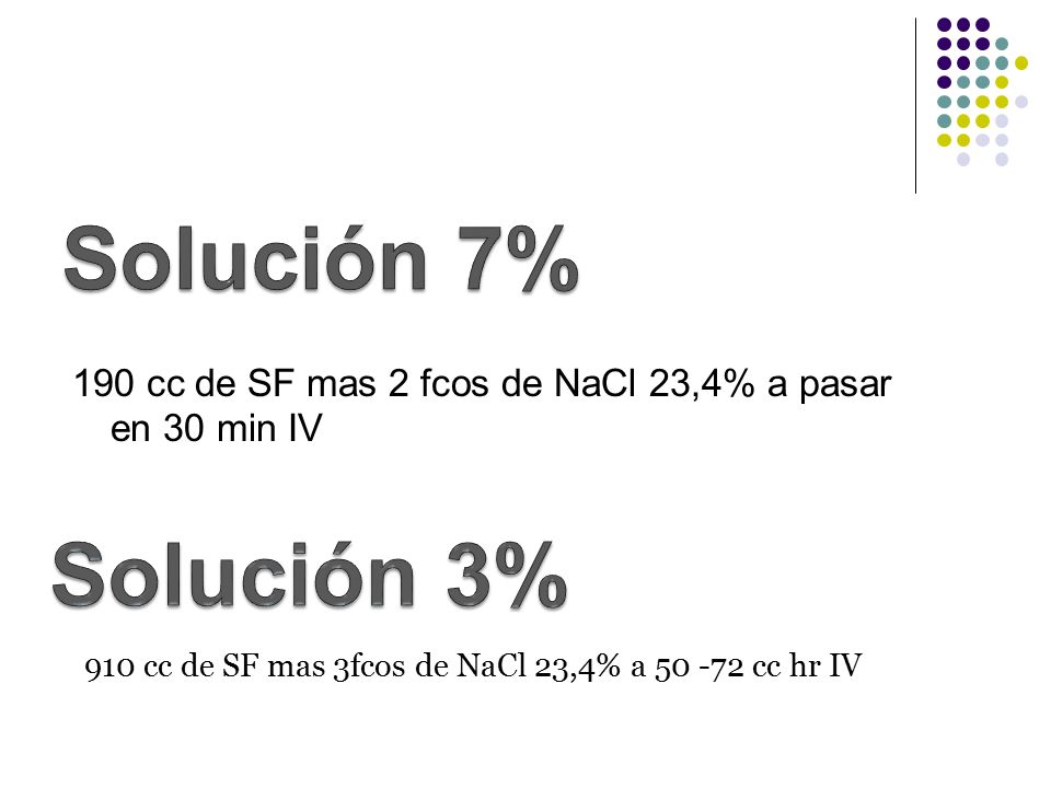 Solución 7% 190 cc de SF mas 2 fcos de NaCl 23,4% a pasar en 30 min IV.