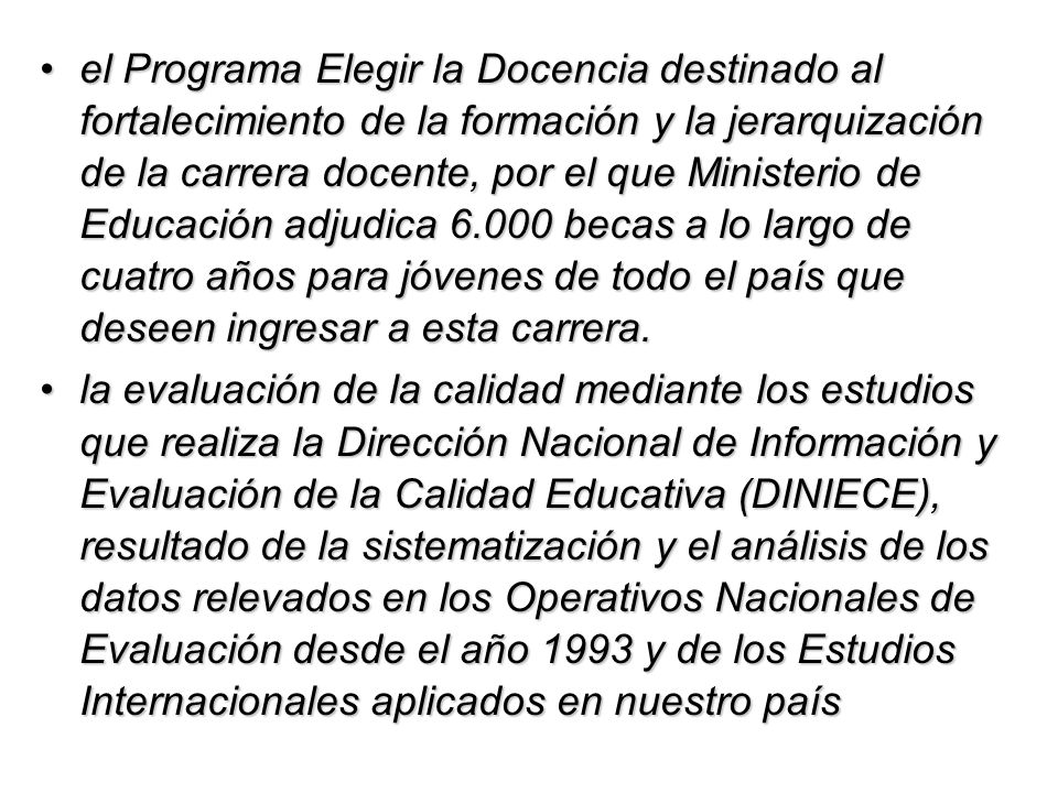 el Programa Elegir la Docencia destinado al fortalecimiento de la formación y la jerarquización de la carrera docente, por el que Ministerio de Educación adjudica becas a lo largo de cuatro años para jóvenes de todo el país que deseen ingresar a esta carrera.