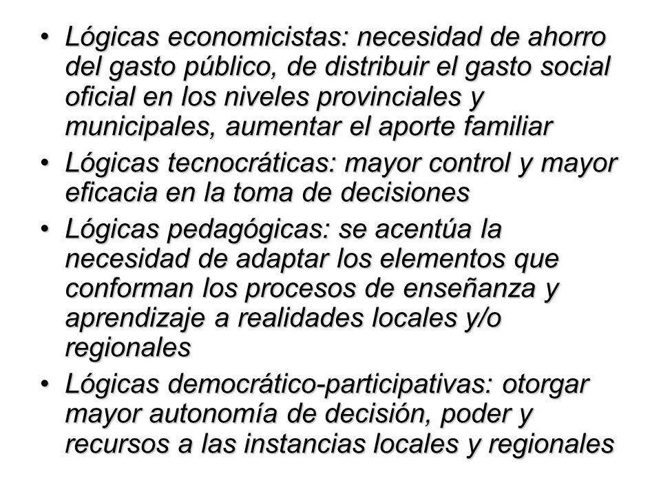 Lógicas economicistas: necesidad de ahorro del gasto público, de distribuir el gasto social oficial en los niveles provinciales y municipales, aumentar el aporte familiar