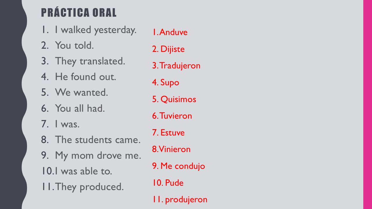 Práctica oral I walked yesterday. You told. They translated.