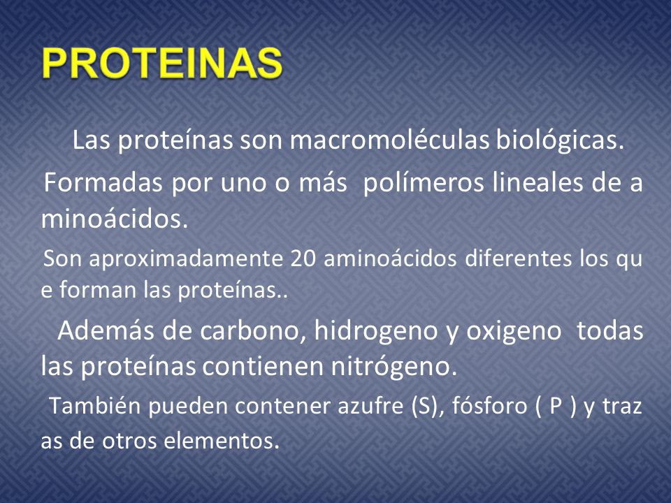 PROTEINAS Formadas por uno o más polímeros lineales de aminoácidos.