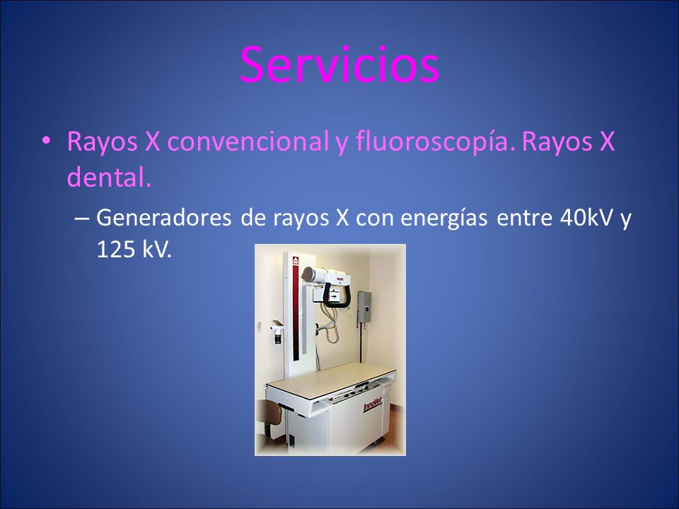 Servicios Rayos X convencional y fluoroscopía. Rayos X dental.