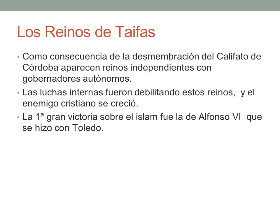 Los Reinos de Taifas Como consecuencia de la desmembración del Califato de Córdoba aparecen reinos independientes con gobernadores autónomos.