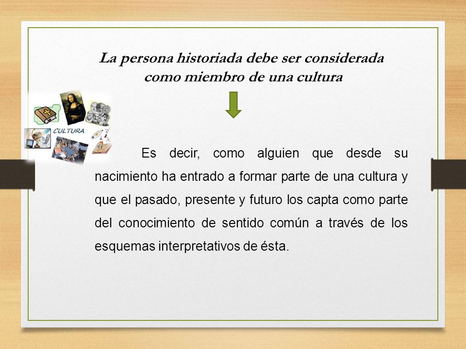 La persona historiada debe ser considerada como miembro de una cultura