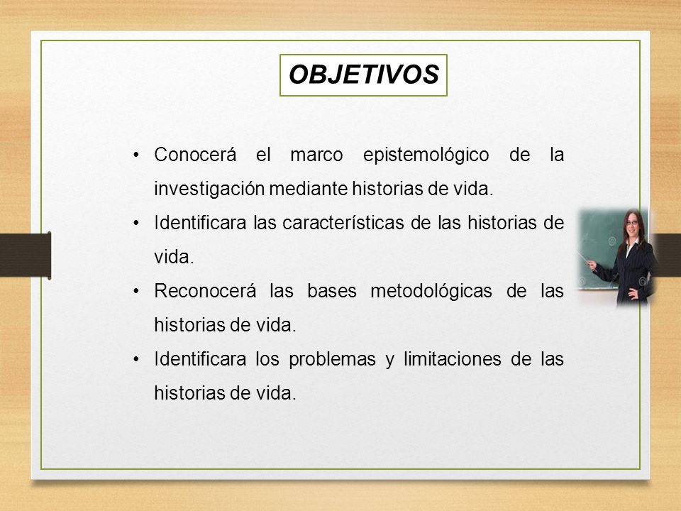OBJETIVOS Conocerá el marco epistemológico de la investigación mediante historias de vida.