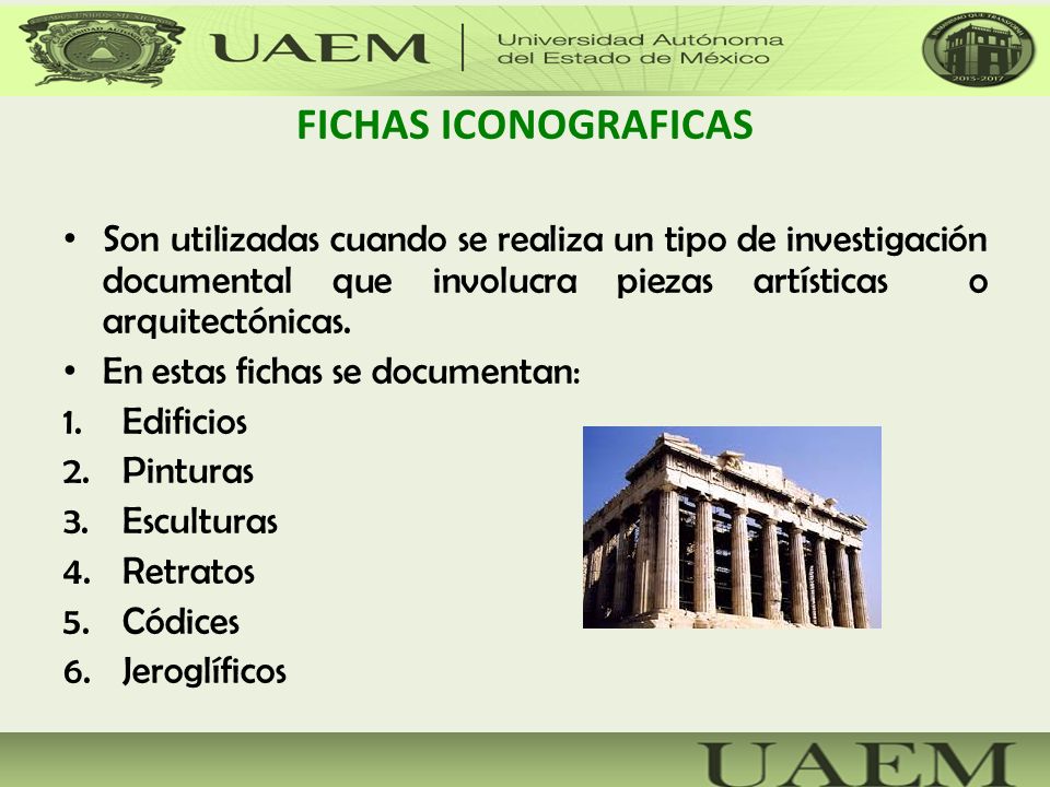 FICHAS ICONOGRAFICAS Son utilizadas cuando se realiza un tipo de investigación documental que involucra piezas artísticas o arquitectónicas.