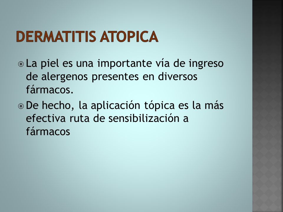 Dermatitis atopica La piel es una importante vía de ingreso de alergenos presentes en diversos fármacos.